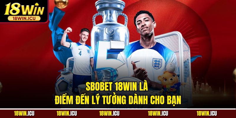Sbobet 18WIN là điểm đến lý tưởng dành cho bạn
