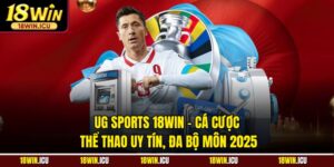 UG Sports 18WIN – Cá Cược Thể Thao Uy Tín, Đa Bộ Môn 2025